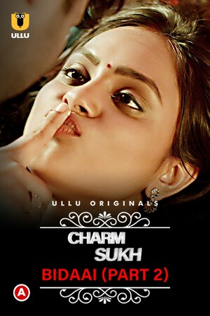 Charmsukh (Bidaai) – Part 2 Ullu Originals full movie download